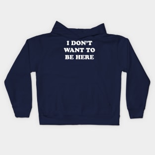 I Don't Want to be Here Kids Hoodie